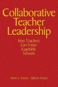 Collaborative Teacher Leadership: How Teachers Can Foster Equitable Schools - Martin L. Krovetz, Gilberto Arriaza