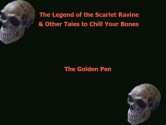 The Legend of the Scarlet Ravine and other Tales to Chill your Bones - The Golden Pen, Mary Aris