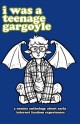 I was a Teenage Gargoyle - Shing Yin Khor, Tara Abbamondi, Kythera of Anevern, Elle Cardenas, Karine Charlebois, Erica Ericsson, Cindy Kinnard, Niki Lemonade, Lauren Naturale, Jackie Steffen-Bublitz, Rio Aubry Taylor, Patrick Toman, James Neish