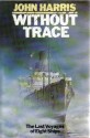 Without Trace: A Fresh Investigation of Eight Lost Ships and Their Fates - John Harris