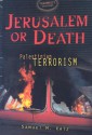 Jerusalem or Death: Palestinian Terrorism - Samuel M. Katz