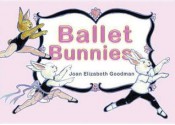 Ballet Bunnies - Joan Elizabeth Goodman