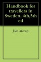 Handbook for travellers in Sweden. 4th,5th ed - John Murray