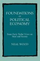 Foundations of Political Economy: Some Early Tudor Views on State and Society - Neal Wood