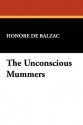 The Unconscious Mummers - Honoré de Balzac