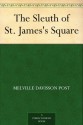 The Sleuth of St. James's Square - Melville Davisson Post