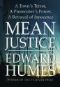 Mean Justice: A Town's Terror, A Prosecuter's Power, A Betrayak - Edward Humes