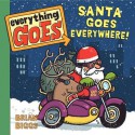 Everything Goes: Santa Goes Everywhere! - Brian Biggs