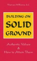 Building on Solid Ground: Authentic Values and How to Attain Them - Thomas D. Williams