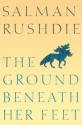 The Ground Beneath Her Feet - Salman Rushdie