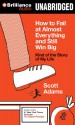 How to Fail at Almost Everything and Still Win Big: Kind of the Story of My Life - Scott Adams, Patrick Girard Lawlor