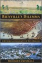 Bienville's Dilemma: A Historical Geography of New Orleans - Richard Campanella