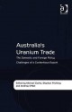 Australia's Uranium Trade: The Domestic and Foreign Policy Challenges of a Contentious Export - Michael Clarke, Stephan Fruhling, Andrew O'Neil