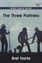 The Three Partners - Bret Harte