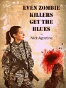 Even Zombie Killers Get The Blues ( Zombie Killer Blues, #1) - John Holmes, Nick Agostine