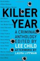 Killer Year: Stories to Die For...From the Hottest New Crime Writers - Lee Child