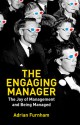 The Engaging Manager: The Joy of Management and Being Managed - Adrian Furnham