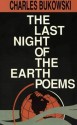 The Last Night of the Earth Poems - Charles Bukowski