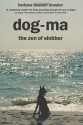 Dog-Ma, the Zen of Slobber - Barbara Boswell Brunner