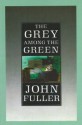 The Grey Among The Green - John Fuller