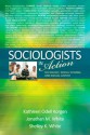 Sociologists in Action: Sociology, Social Change, and Social Justice - Kathleen Odell Korgen, Jonathan M. White, Shelley K. White