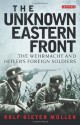 The Unknown Eastern Front: The Wehrmacht and Hitler's Foreign Soldiers - Rolf-Dieter Müller