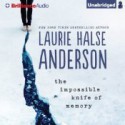 The Impossible Knife of Memory - Laurie Halse Anderson, Julia Whelan, Luke Daniels