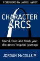 Character Arcs: founding, forming & finishing your character's internal journey (Writing Craft, #1) - Jordan McCollum, Janice Hardy