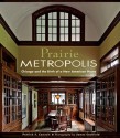 Prairie Metropolis: Chicago and the Birth of a New American Home - Patrick F. Cannon, James Caulfield