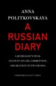 A Russian Diary: A Journalist's Final Account of Life, Corruption & Death in Putin's Russia - Anna Politkovskaya