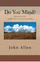 Do You Mind?: Questions for Creativity & Consciousness - John Allen