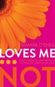 Loves Me... Not: How to Survive (and Thrive!) in the Face of Unrequited Love - Samara O'Shea