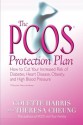 The PCOS* Protection Plan: How to Cut Your Increased Risk of Diabetes, Heart Disease, Obesity, and High Blood Pressure - Colette Harris, Theresa Cheung