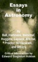 Essays in Astronomy - Edward Singleton Holden, Pierre-Simon Laplace, John Frederic William Hershel, William Huggins, David Gill, Robert Stawell Ball, Richard Anthony Proctor, Robert Simpson Woodward, George Howard Darwin, William Harkness, Charles S. Hasting, George M. Searle, Giovanni Vi