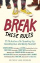 Break These Rules: 35 YA Authors on Speaking Up, Standing Out, and Being Yourself - Luke Reynolds