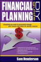 Financial Planning DIY Guide: Everything You Need to Successfully Manage Your Money and Invest for Wealth Creation - Sam Henderson