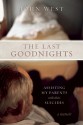 The Last Goodnights: Assisting My Parents with Their Suicides - John West