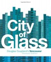 City of Glass: Douglas Coupland's Vancouver - Douglas Coupland