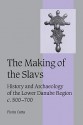 The Making of the Slavs: History and Archaeology of the Lower Danube Region, C. 500-700 - Florin Curta