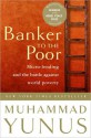 Banker to the Poor: Micro-Lending and the Battle Against World Poverty - Muhammad Yunus, Alan Jolis