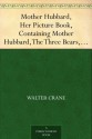 Mother Hubbard, Her Picture Book, Containing Mother Hubbard, The Three Bears, & The Absurd A, B, C. - Walter Crane