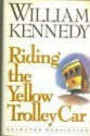 Riding the Yellow Trolley Car: Selected Nonfiction - William Kennedy