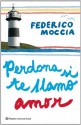 Perdona si te llamo amor - Federico Moccia