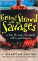 Getting Stoned With Savages: A Trip Through The Islands Of Fiji And Vanuatu - J. Maarten Troost, Simon Vance