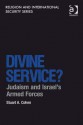 Divine Service?: Judaism and Israel's Armed Forces - Stuart Cohen