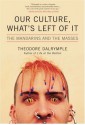 Our Culture, What's Left of It: The Mandarins and the Masses - Theodore Dalrymple