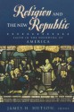 Religion and the New Republic: Faith in the Founding of America - James H. Hutson