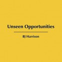 Unseen Opportunities - B.J. Harrison