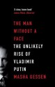 The Man Without a Face: The Unlikely Rise of Vladmir Putin - Masha Gessen