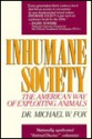 Inhumane Society: The American Way of Exploiting Animals - Michael W. Fox